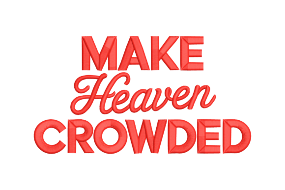 Make Heaven Crowded: A Faith-Filled Embroidery Design for Meaningful Gifts